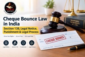 Cheque Bounce Law in India: Section 138, Legal Notice, Punishment & Legal Process
